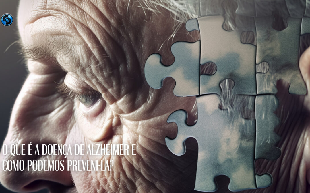 O que é a Doença de Alzheimer e como podemos preveni-la